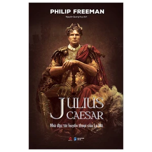 Julius Caesar - Nhà Độc Tài Huyền Thoại Của La Mã - Bách Việt