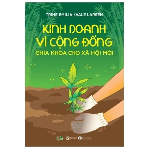 Kinh Doanh Vì Cộng Đồng - Chìa Khoá Cho Xã Hội Mới - Thái Hà Books