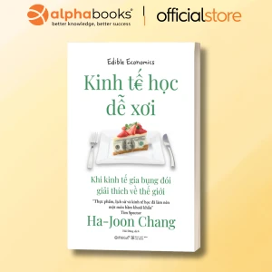 Kinh Tế Học Dễ Xơi - Khi Kinh Tế Gia Bụng Đói Giải Thích Về Thế Giới
