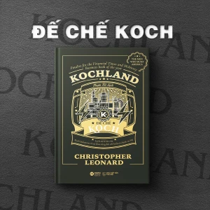 Kochland - Lịch Sử Bí Ẩn Của Koch Industries Và Sự Thao Túng Với Kinh Tế - Chính Trị Mỹ