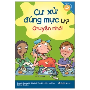 Kỹ Năng Học Đường - Cư Xử Đúng Mực Ư? Chuyện Nhỏ!