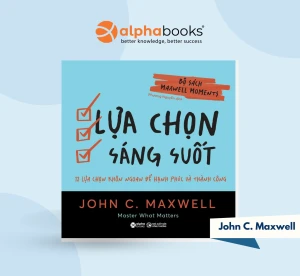 Lựa Chọn Sáng Suốt - 12 Lựa Chọn Khôn Ngoan Để Hạnh Phúc Và Thành Công - John C. Maxwell
