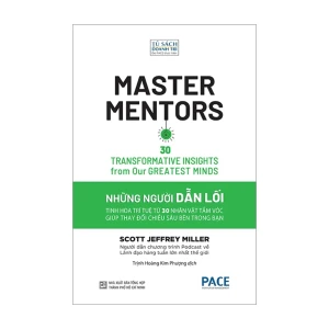 Master Mentors - Những Người Dẫn Lối: 30 Bài Học Đổi Đời Từ Các Nhà Lãnh Đạo Truyền Cảm Hứng Nhất Thế Giới - Pace Books
