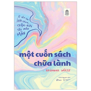 Một Cuốn Sách Chữa Lành - Ở Bên Kia Ánh Sáng Cuộc Đời Tôi Muôn Màu - Brianna Wiest (AZ Việt Nam)