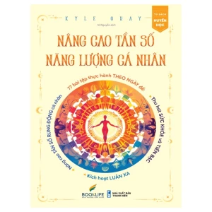 Nâng Cao Tần Số Năng Lượng Cá Nhân 77 Bài Tập Đánh Thức Sức Mạnh Bên Trong Bạn (Kyle Gray)
