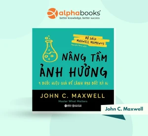 Nâng tầm ảnh hưởng - 4 Bước Hiệu Quả Để Lãnh Đạo Bất Kỳ Ai - John C. Maxwell