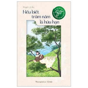 Nếu Biết Trăm Năm Là Hữu Hạn - Ấn Bản Kỉ Niệm 10 Năm Xuất Bản - Phương Nam Books