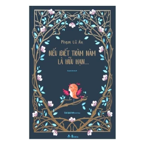 Nếu Biết Trăm Năm Là Hữu Hạn (Bản đặc biệt ) - Phương Nam Books