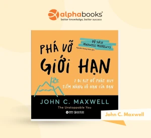 Phá vỡ giới hạn - 7 Bí Kíp Để Phát Huy Tiềm Năng Vô Hạn Của Bạn - John C. Maxwell