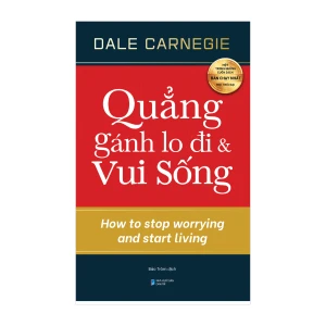Quẳng Gánh Lo Đi Và Vui Sống: Bí Quyết Giải Tỏa Lo Âu & Sống Hạnh Phúc Mỗi Ngày - Dale Carnegie (Omega Plus)