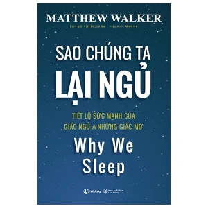 Sao Chúng Ta Lại Ngủ - Why We SLeep-Tiết Lộ Sức Mạnh Của Giấc Ngủ Và Những Giấc Mơ