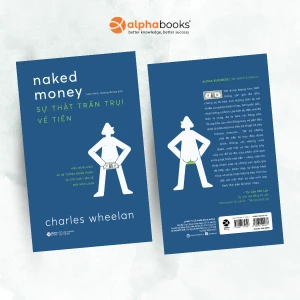 Sự Thật Trần Trụi Về Tiền - Hiểu đơn giản về hệ thống ngân hàng và thế giới tiền tệ đầy hỗn loạn (Charles Wheelan)