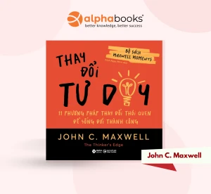 Thay Đổi Tư Duy - 11 Phương Pháp Thay Đổi Thói Quen Để Sống Đời Thành Công - John C. Maxwell