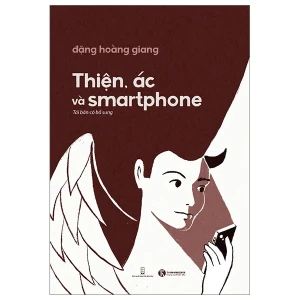 Thiện, Ác Và Smartphone - Bóc trần mặt tối của mạng xã hội và đạo đức đám đông - Thái Hà Books (Đặng Hoàng Giang)