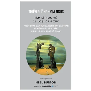 Thiên Đường Và Địa Ngục - Tâm Lý Học Về 26 Loại Cảm Xúc (Neel Burton)