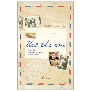 Thư Cho Em - Chuyện tình tướng Hoàng Đan và vợ qua lời kể cửa con trai - Nhã Nam