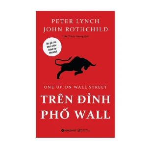 Trên Đỉnh Phố Wall Bí Kíp Chứng Khoán Của Huyền Thoại Peter Lynch