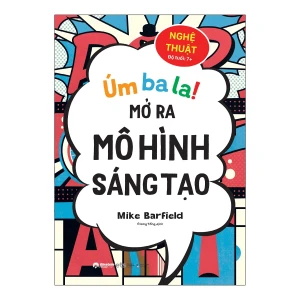 Úm Ba La! Mở Ra Mô Hình Sáng Tạo - Nghệ Thuật