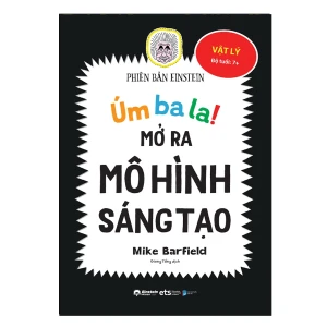 Úm Ba La! Mở Ra Mô Hình Sáng Tạo - Vật Lý