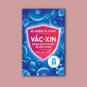 Vắc Xin: Những Điều Cần Biết Về Tiêm Chủng Sự thật, hiểu đúng và an tâm quyết định