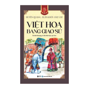 Việt Hoa Bang Giao Sử - Từ Thời Thượng Cổ Đến Thời Đại Cận Kim - Góc Nhìn Sử Việt