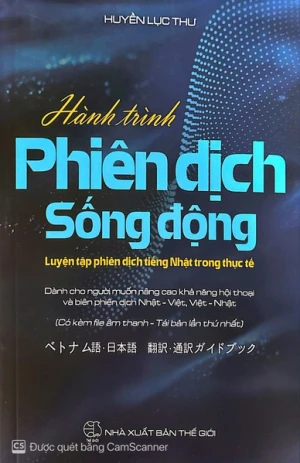 Hành Trình Phiên Dịch Sống Động - Luyện Tập Phiên Dịch Tiếng Nhật Trong Thực Tế