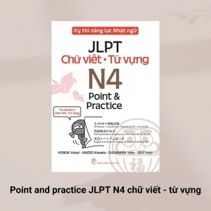 Kỳ thi Kỳ Thi Năng Lực Nhật Ngữ JLPT - N4 Point & Practice Chữ viết - từ vựng