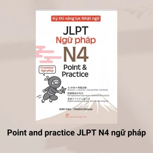 Kỳ thi Kỳ Thi Năng Lực Nhật Ngữ JLPT - N4 Point & Practice ngữ pháp