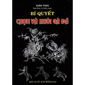 Bí Quyết Chọn Và Nuôi Gà Đá - Xuân Tùng