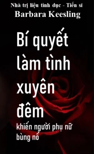 Bí Quyết Làm Tình Xuyên Đêm Khiến Người Phụ Nữ Bùng Nổ Tiến sĩ Barbara Keesling