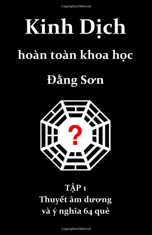 Kinh dịch hoàn toàn khoa học - Đằng Sơn | Tập 1: thuyết âm dương và ý nghĩa 64 quẻ