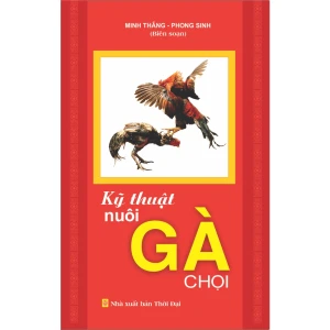 Kỹ Thuật Nuôi Gà Chọi - Minh Thắng