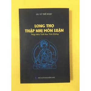 Long Thọ Thập Nhị Môn Luận - GS. Vũ Thế Ngọc