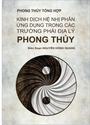 Phong Thủy Tổng Hợp Kinh Dịch Hệ Nhị Phân Ứng Dụng Trong Các Trường Phái Địa Lý Phong Thủy Nguyễn Hồng Quang