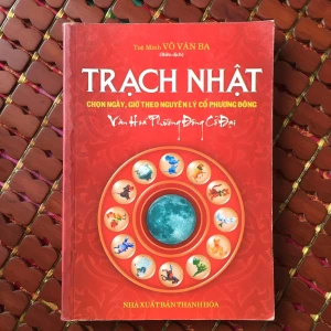 Trạch Nhật Chọn Ngày Giờ Theo Nguyên Lý Cổ Đông Phương – Tuệ Minh Võ Văn Ba