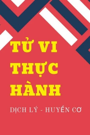 Tử Vi Thực Hành (Tử Vi Chính Biện) Dịch Lý Huyền Cơ