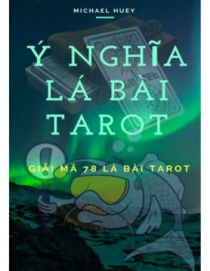 Ý Nghĩa Lá Bài Tarot Giải Mã 78 Lá Bài Tarot