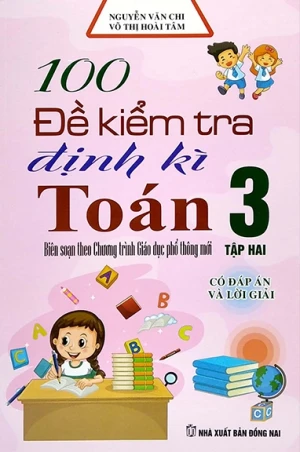 100 ĐỀ KIỂM TRA ĐỊNH KÌ TOÁN LỚP 3 - TẬP 2 (Có đáp án và lời giải; Dùng chung cho các bộ SGK hiện hành)