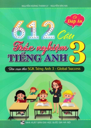 612 CÂU TRẮC NGHIỆM TIẾNG ANH LỚP 3 - Có đáp án (Biên soạn theo SGK Tiếng Anh 3 - Global Success)