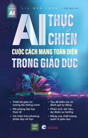 AI THỰC CHIẾN - CUỘC CÁCH MẠNG TOÀN DIỆN TRONG GIÁO DỤC