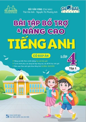 BÀI TẬP BỔ TRỢ VÀ NÂNG CAO TIẾNG ANH LỚP 4 GLOBAL SUCCESS - TẬP 1 (Có đáp án - Bồi dưỡng học sinh khá giỏi)