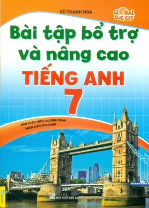 BÀI TẬP BỔ TRỢ VÀ NÂNG CAO TIẾNG ANH LỚP 7 (Theo SGK Tiếng Anh 7 Global Success