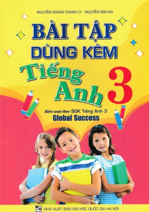 BÀI TẬP DÙNG KÈM TIẾNG ANH LỚP 3 (Bám sát SGK Tiếng Anh 3 Global Success)