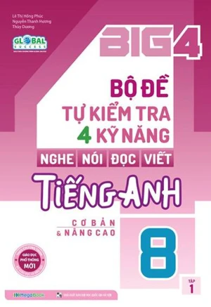 BIG 4 BỘ ĐỀ TỰ KIỂM TRA 4 KỸ NĂNG NGHE - NÓI - ĐỌC - VIẾT TIẾNG ANH LỚP 8 - TẬP 1 (Theo SGK Tiếng Anh Global Success)