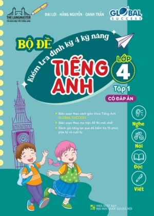 BỘ ĐỀ KIỂM TRA ĐỊNH KỲ 4 KỸ NĂNG TIẾNG ANH LỚP 4 - TẬP 1 (Có đáp án - Theo SGK Tiếng Anh Global Success)