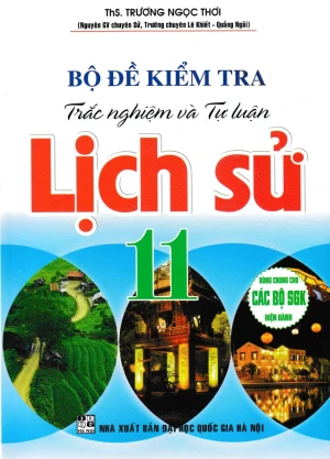 BỘ ĐỀ KIỂM TRA TRẮC NGHIỆM VÀ TỰ LUẬN LỊCH SỬ LỚP 11