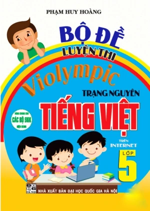BỘ ĐỀ LUYỆN THI VIOLYMPIC TRẠNG NGUYÊN TIẾNG VIỆT LỚP 5 TRÊN INTERNET (Dùng chung cho các bộ SGK hiện hành)
