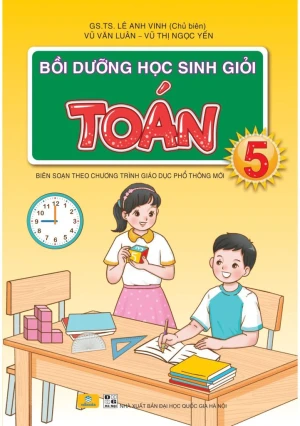 BỒI DƯỠNG HỌC SINH GIỎI TOÁN LỚP 5 (Dùng chung cho các bộ SGK hiện hành)