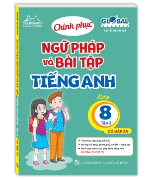 CHINH PHỤC NGỮ PHÁP VÀ BÀI TẬP TIẾNG ANH LỚP 8 - TẬP 2 (Có đáp án