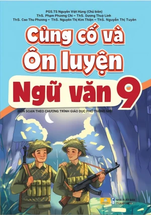 CỦNG CỐ VÀ ÔN LUYỆN NGỮ VĂN LỚP 9 (Biên soạn theo chương trình GDPT mới)